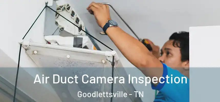  Air Duct Camera Inspection Goodlettsville - TN