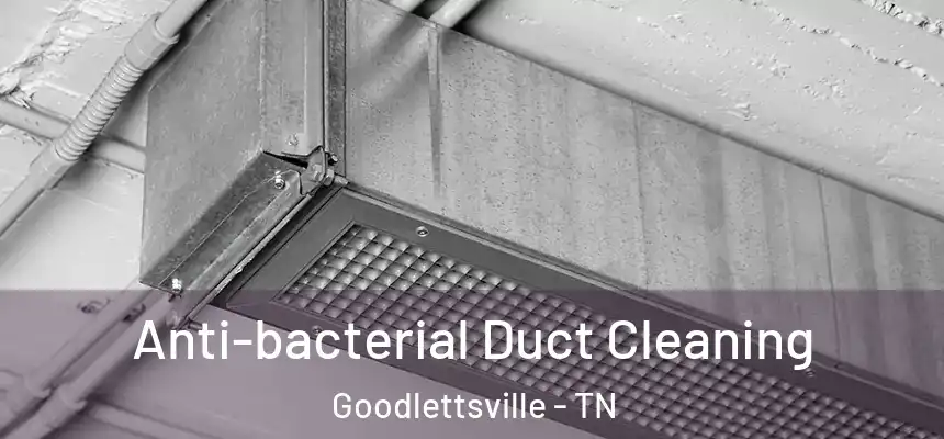  Anti-bacterial Duct Cleaning Goodlettsville - TN