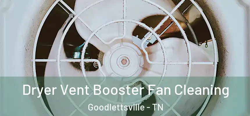  Dryer Vent Booster Fan Cleaning Goodlettsville - TN