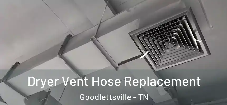 Dryer Vent Hose Replacement Goodlettsville - TN