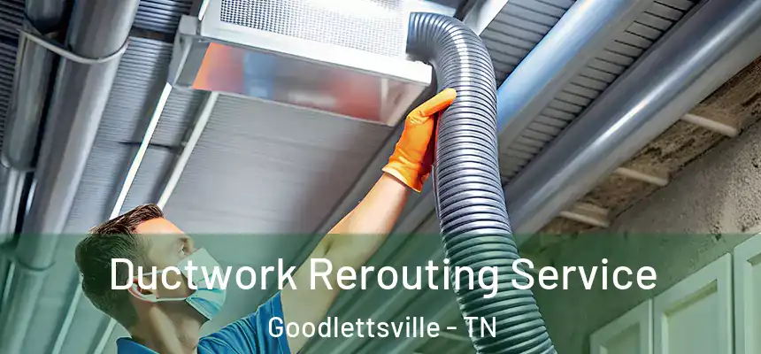  Ductwork Rerouting Service Goodlettsville - TN