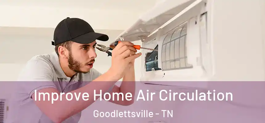 Improve Home Air Circulation Goodlettsville - TN