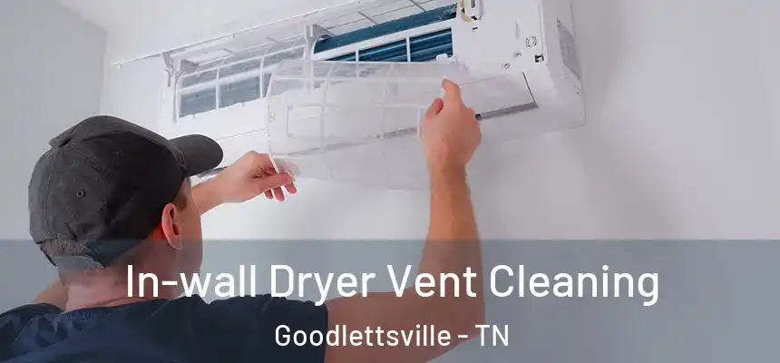  In-wall Dryer Vent Cleaning Goodlettsville - TN