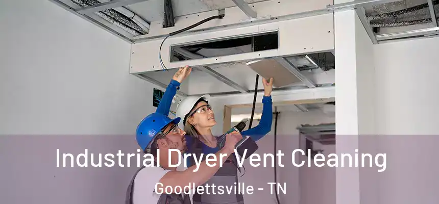  Industrial Dryer Vent Cleaning Goodlettsville - TN