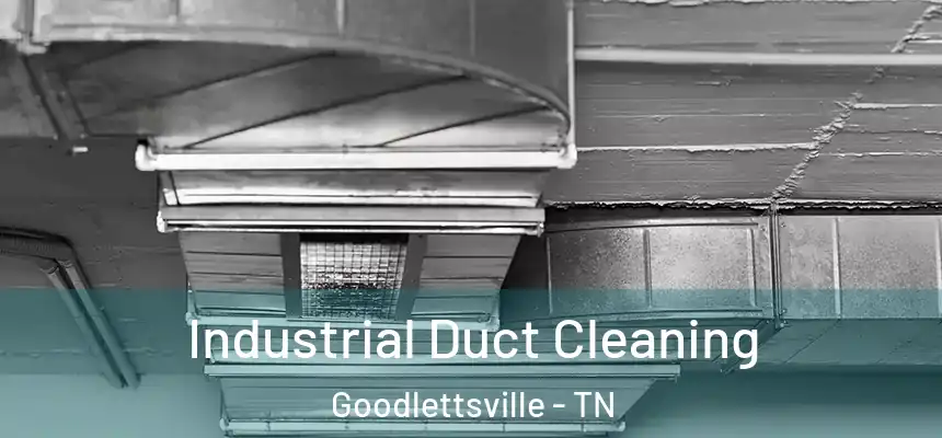 Industrial Duct Cleaning Goodlettsville - TN
