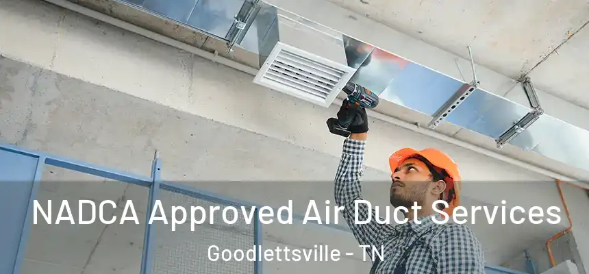 NADCA Approved Air Duct Services Goodlettsville - TN