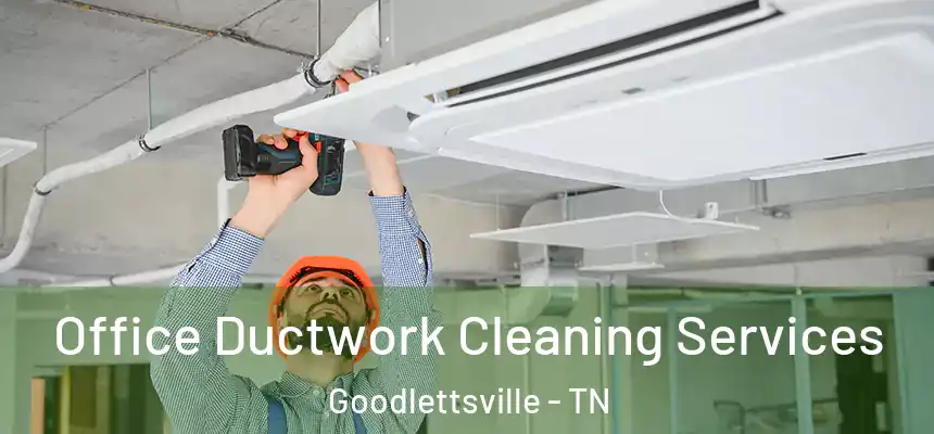  Office Ductwork Cleaning Services Goodlettsville - TN
