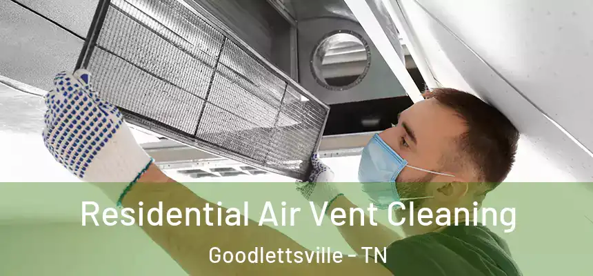  Residential Air Vent Cleaning Goodlettsville - TN