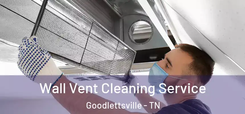  Wall Vent Cleaning Service Goodlettsville - TN